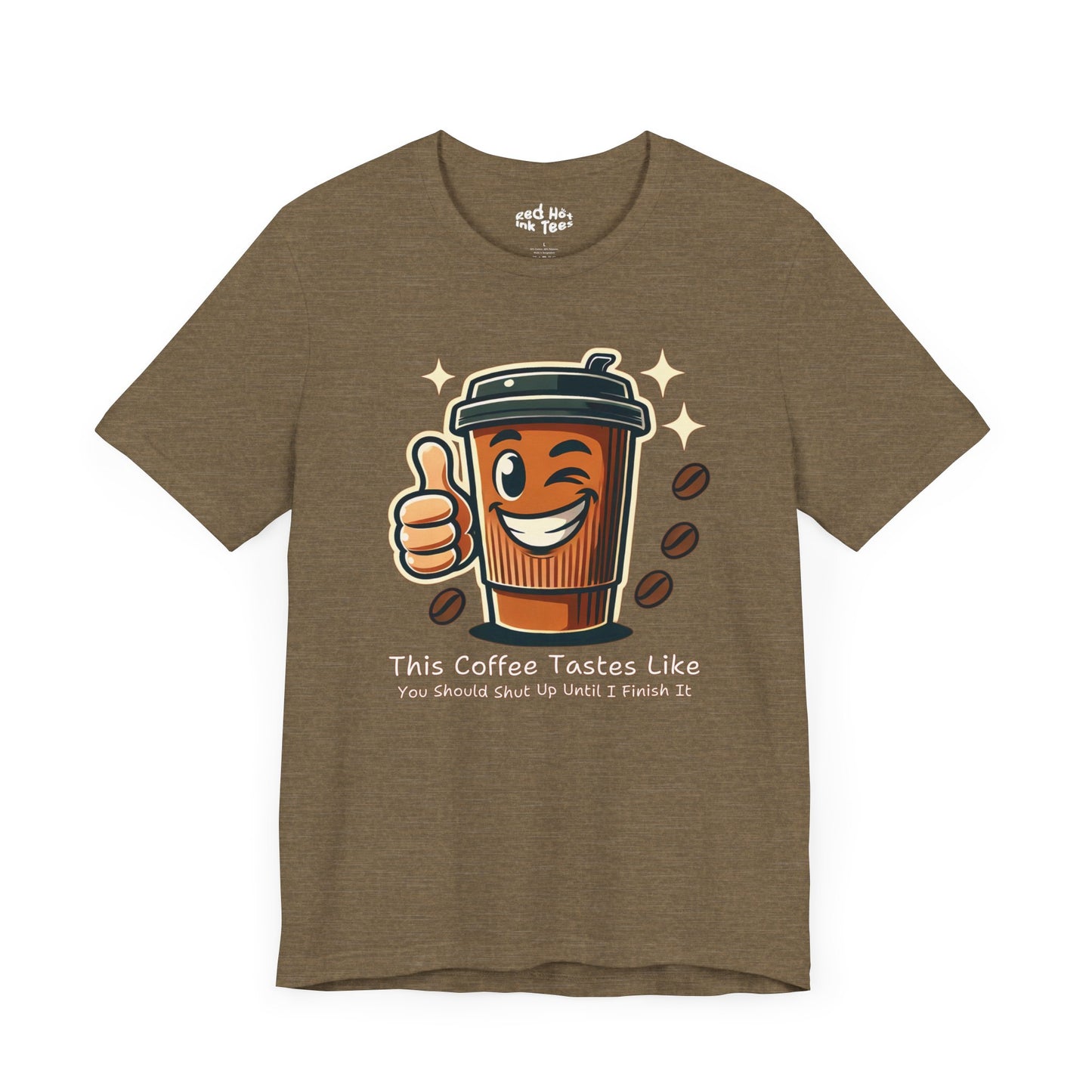 ☕ "This Coffee Tastes Like You Should Shut Up Until I Finish It" Sarcastic Coffee T-Shirt ☕