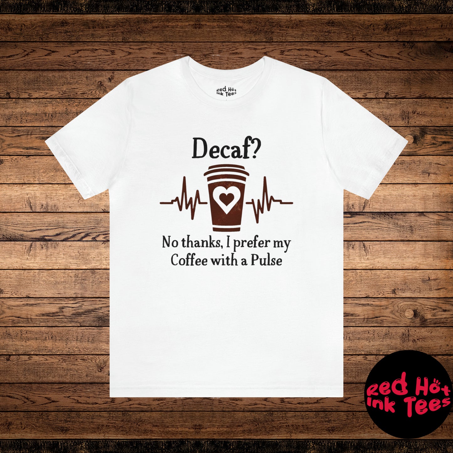 ☕ Decaf? No Thanks, I Prefer My Coffee with a Pulse Tee 💓