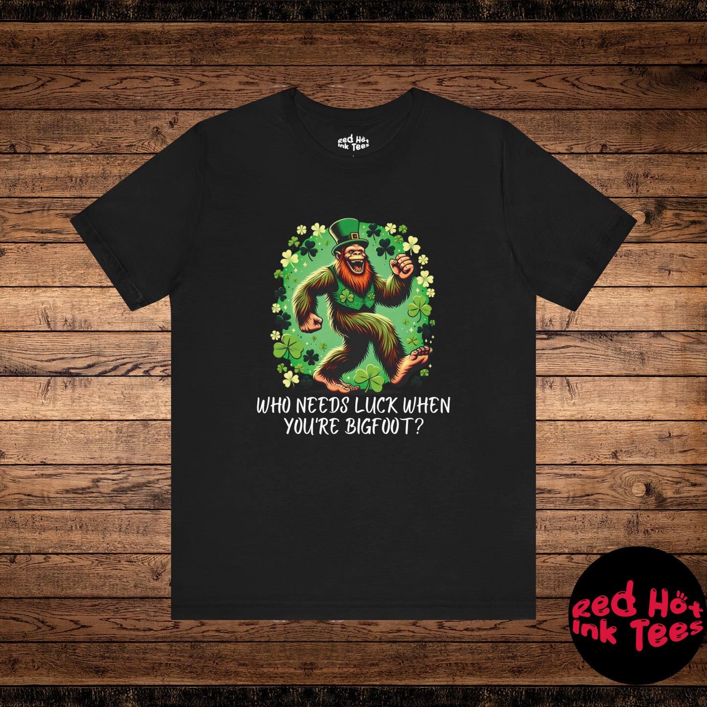 Who Needs Luck When You're Bigfoot Tee