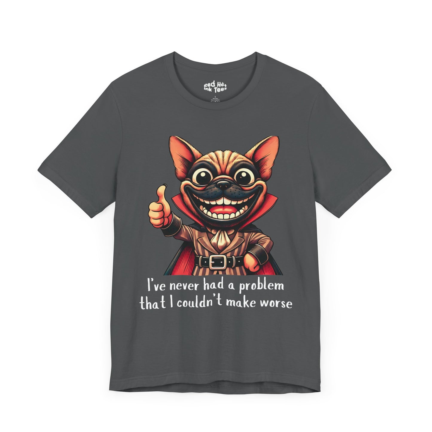 French Bulldog I've Never Had A Problem Tee