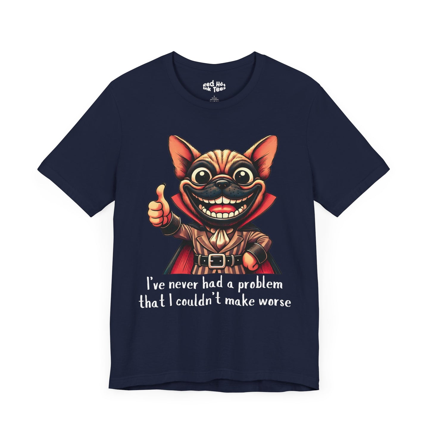 French Bulldog I've Never Had A Problem Tee