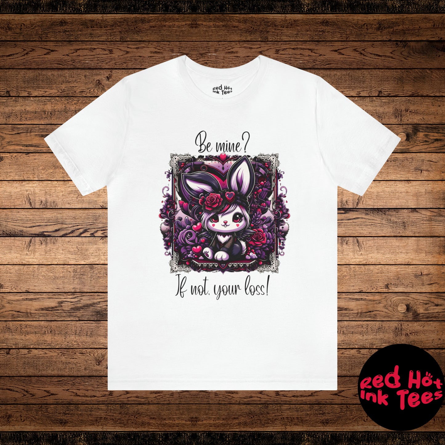 🐰✨ "Be Mine? If Not, Your Loss!" Tee 🌹🖤