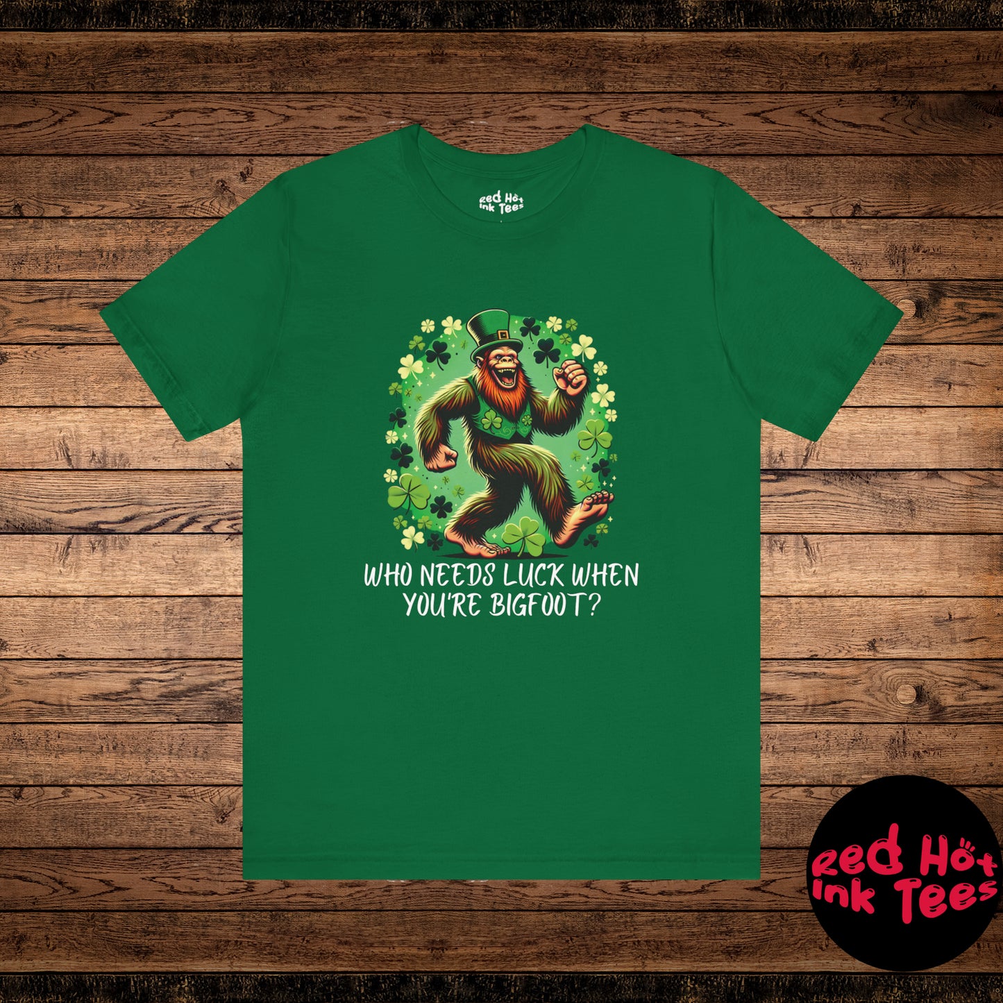 Who Needs Luck When You're Bigfoot Tee