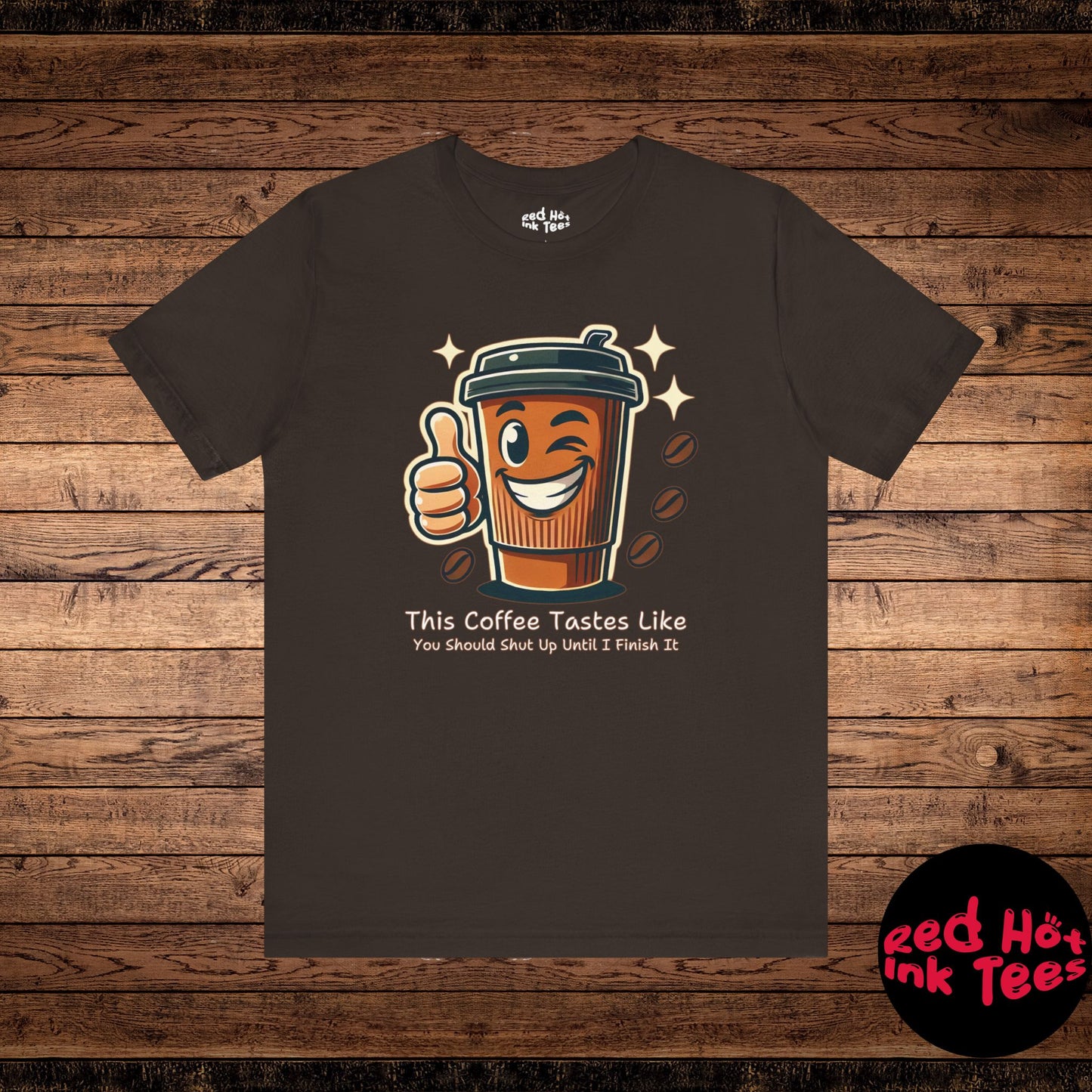 ☕ "This Coffee Tastes Like You Should Shut Up Until I Finish It" Sarcastic Coffee T-Shirt ☕