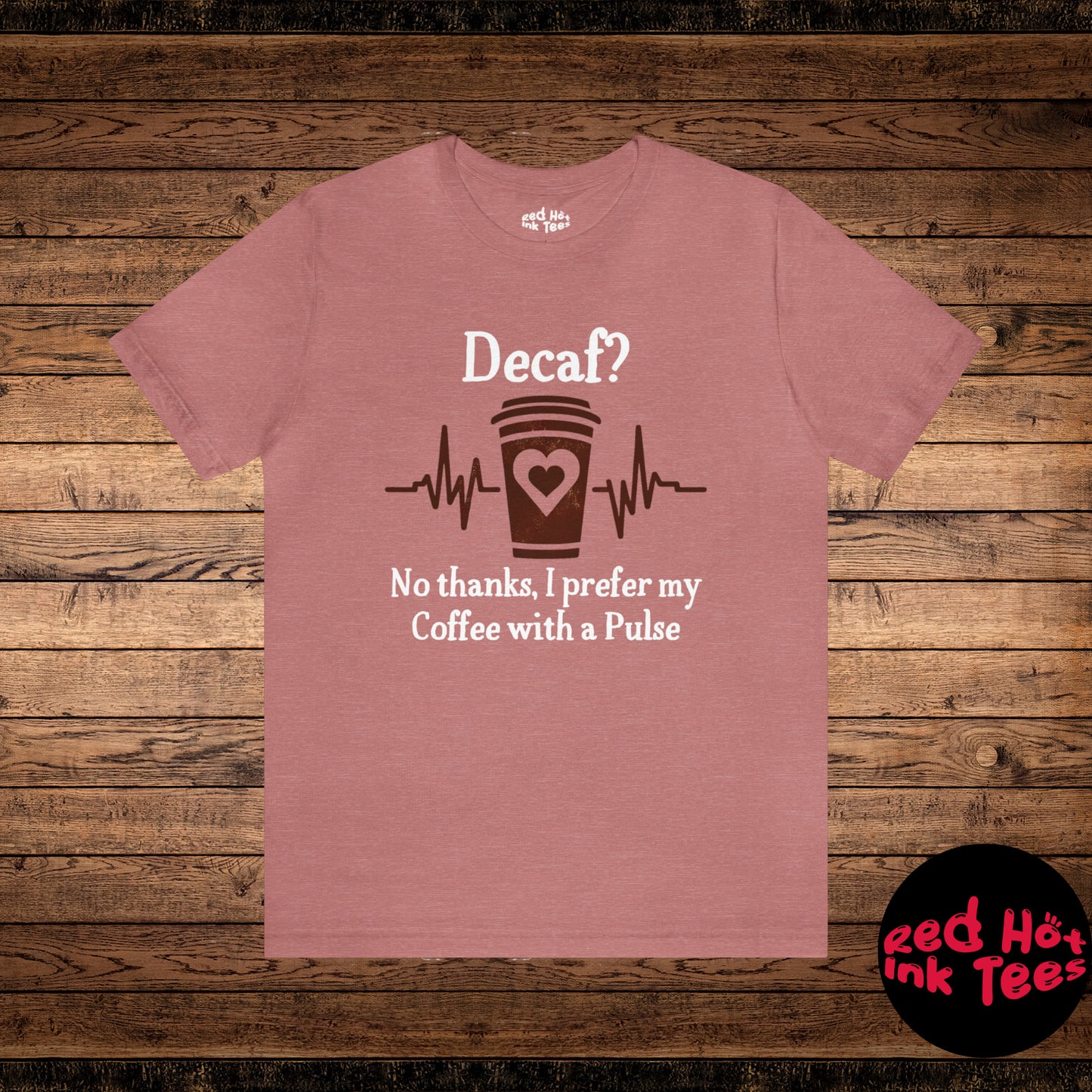 ☕ Decaf? No Thanks, I Prefer My Coffee with a Pulse Tee 💓