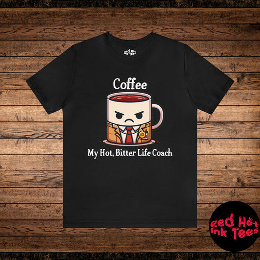 ☕ Coffee - My Hot, Bitter Life Coach Tee 📚