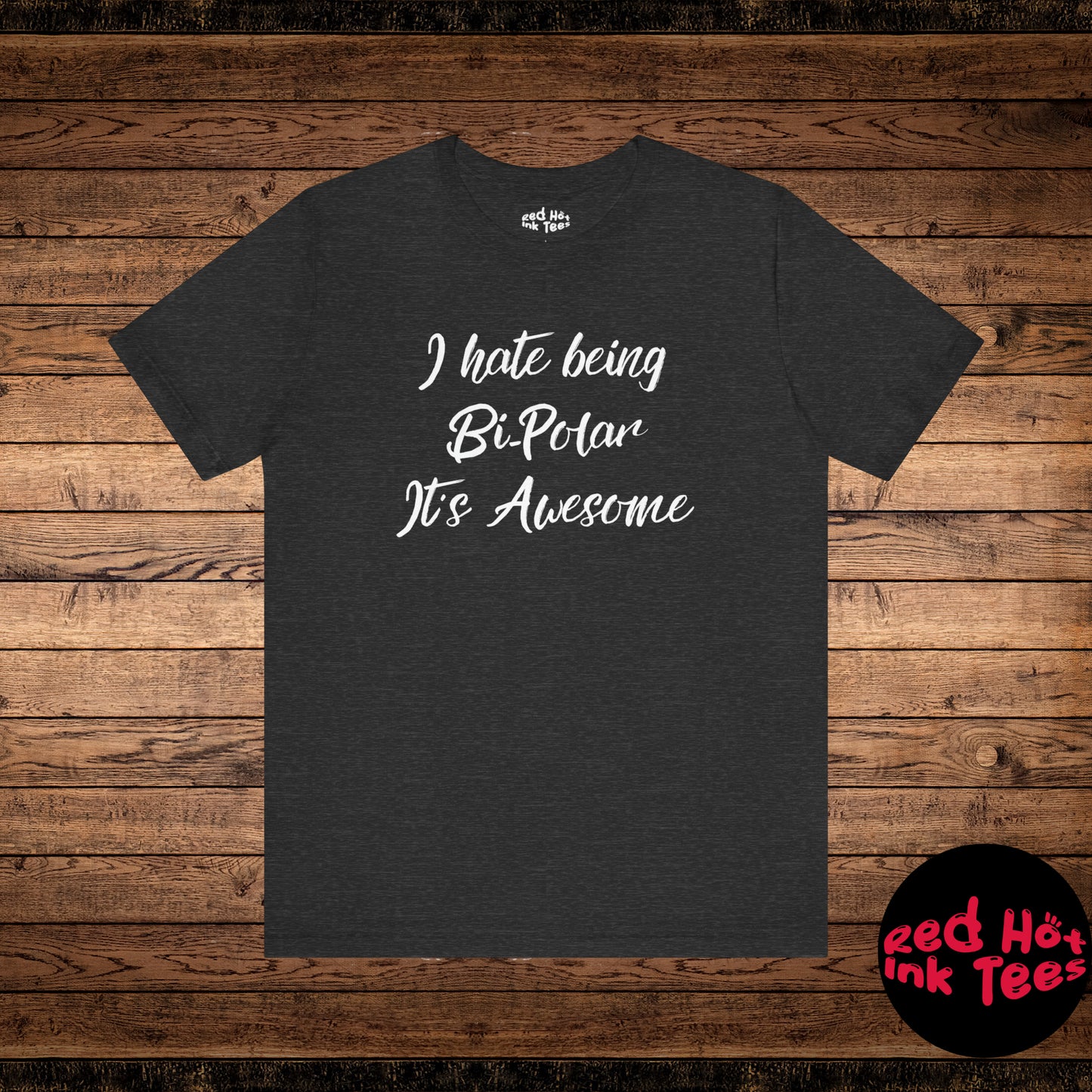 I hate being Bi-Polar It’s Awesome Tee