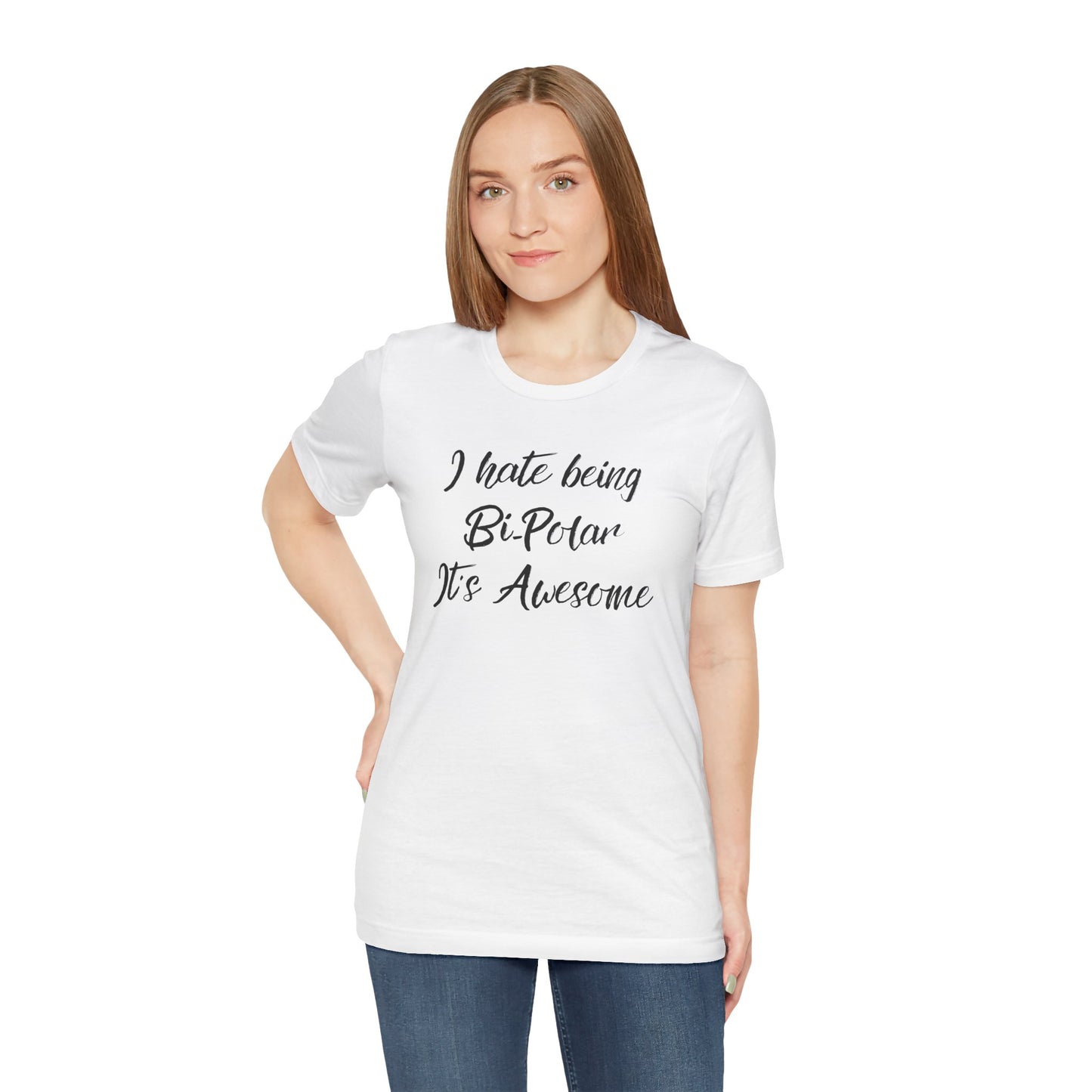 I hate being Bi-Polar It’s Awesome Tee