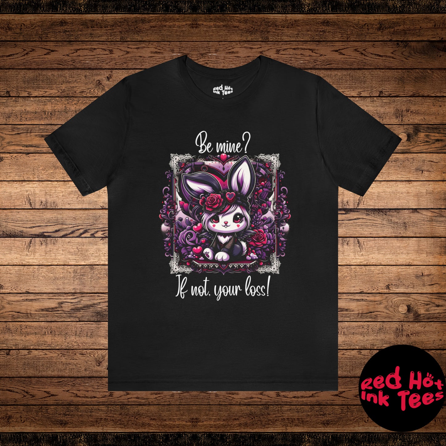 🐰✨ "Be Mine? If Not, Your Loss!" Tee 🌹🖤