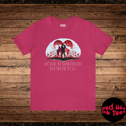 🏡💑 "Home Is Wherever I'm With You" Tee 🌟💖