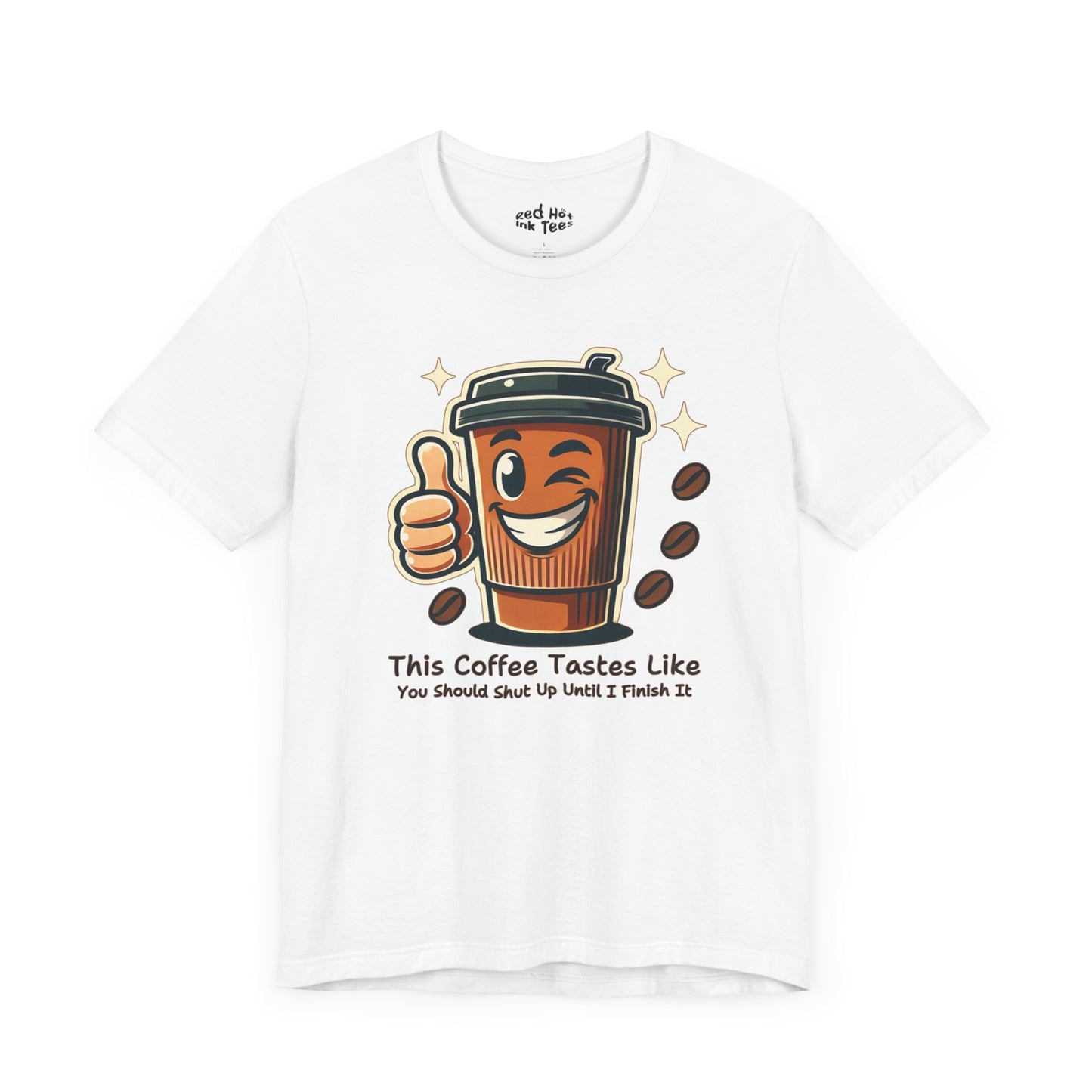 ☕ "This Coffee Tastes Like You Should Shut Up Until I Finish It" Sarcastic Coffee T-Shirt ☕