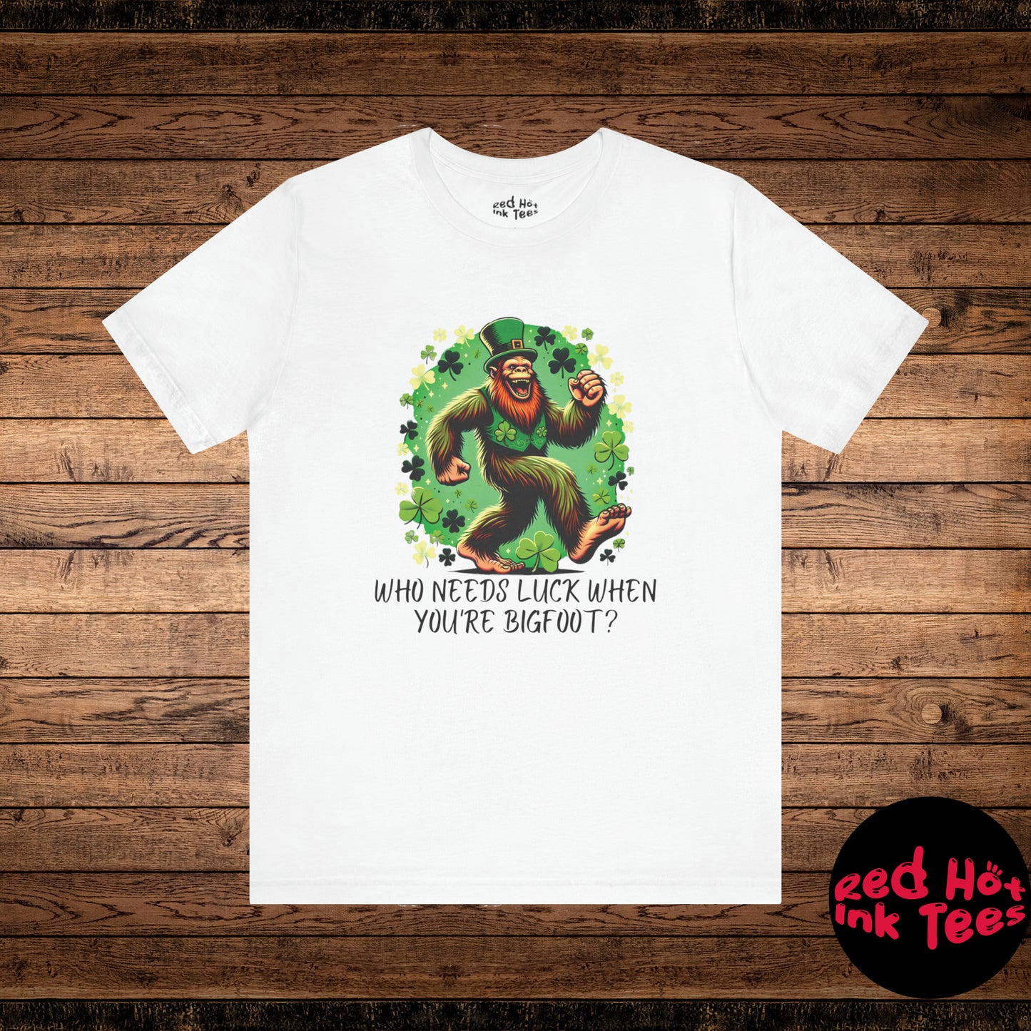 Who Needs Luck When You're Bigfoot Tee