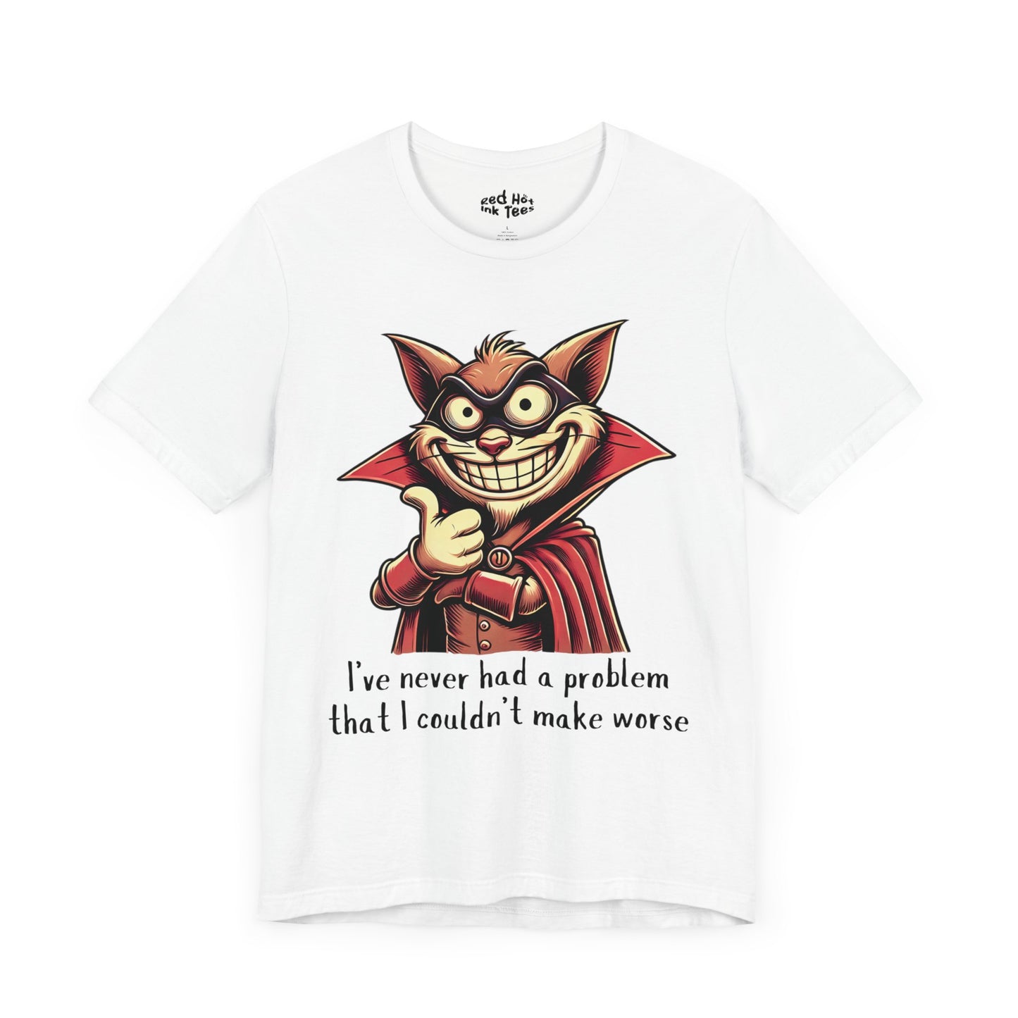 Cat I've Never Had A Problem Tee