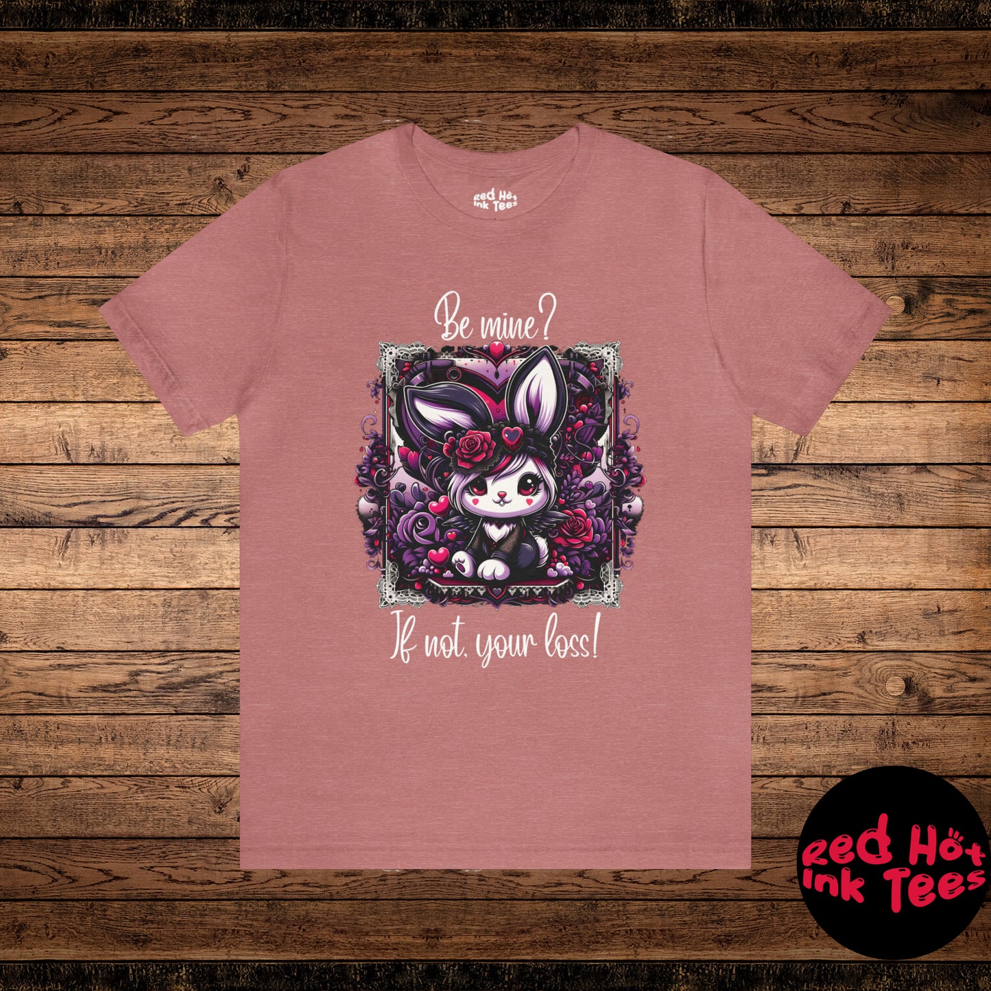 🐰✨ "Be Mine? If Not, Your Loss!" Tee 🌹🖤