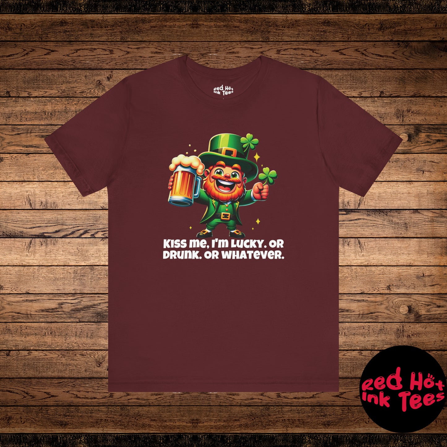 Kiss Me, I'm Lucky. Or Drunk. Or Whatever Tee