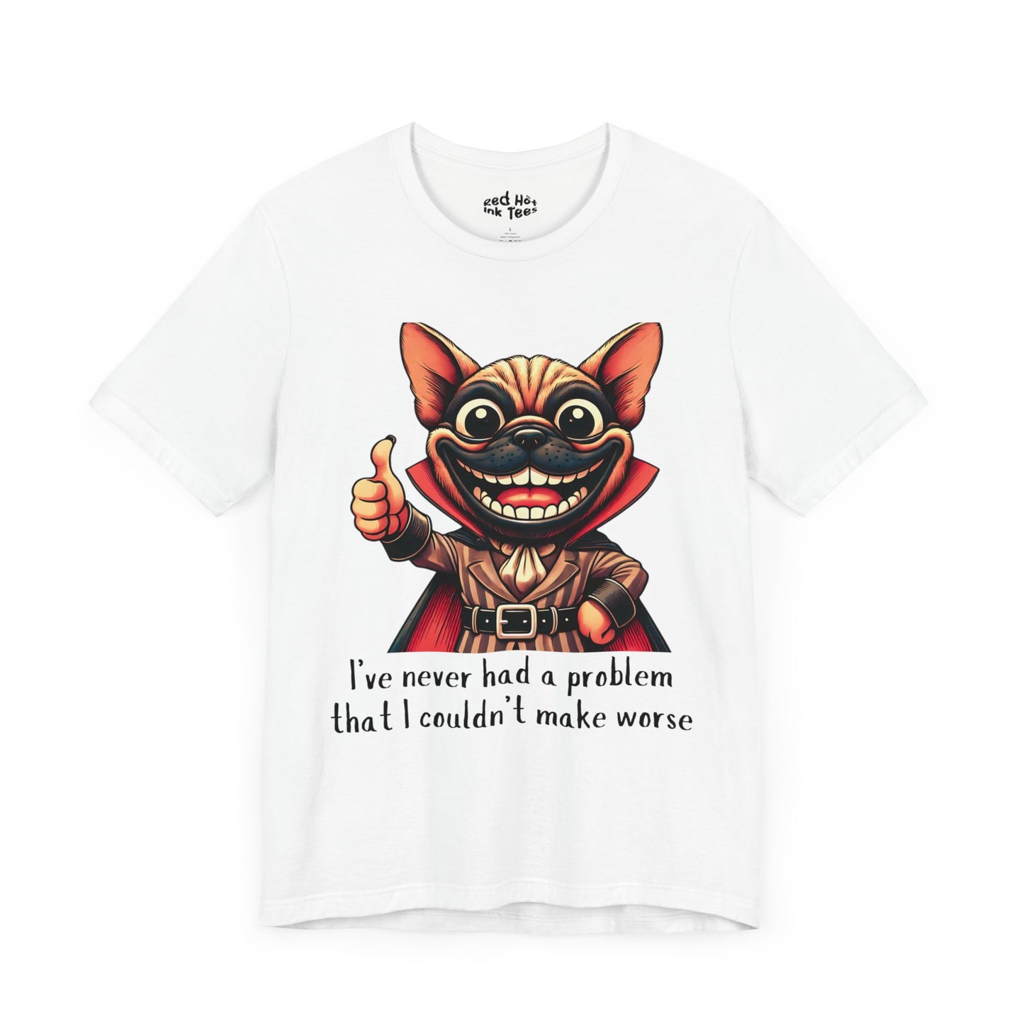 French Bulldog I've Never Had A Problem Tee