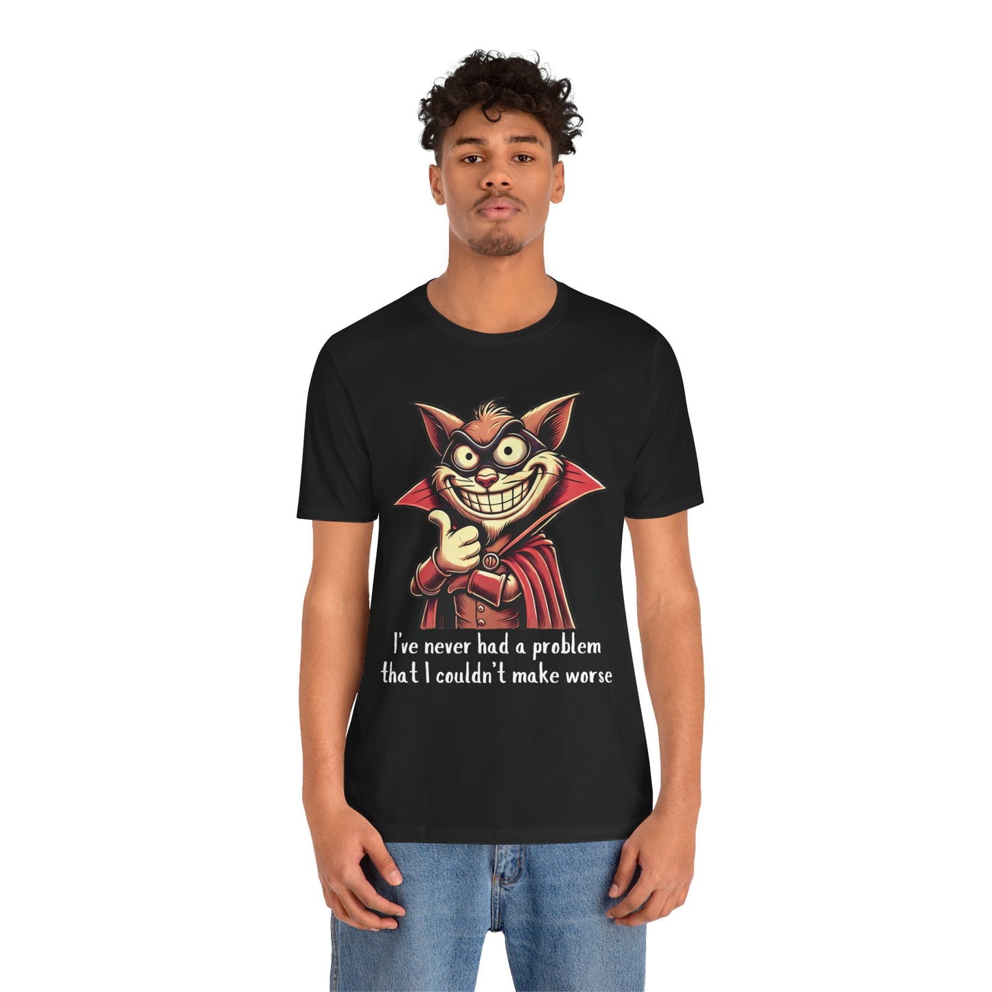 Cat I've Never Had A Problem Tee