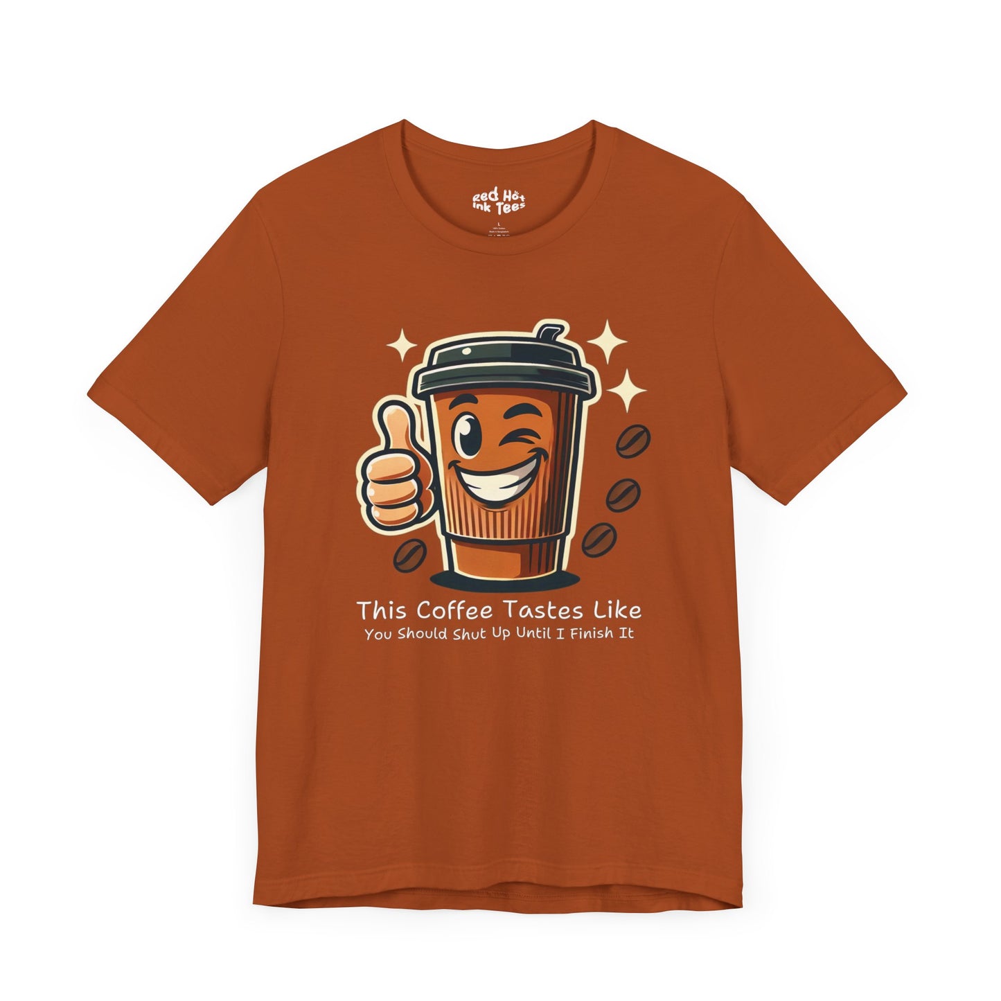 ☕ "This Coffee Tastes Like You Should Shut Up Until I Finish It" Sarcastic Coffee T-Shirt ☕