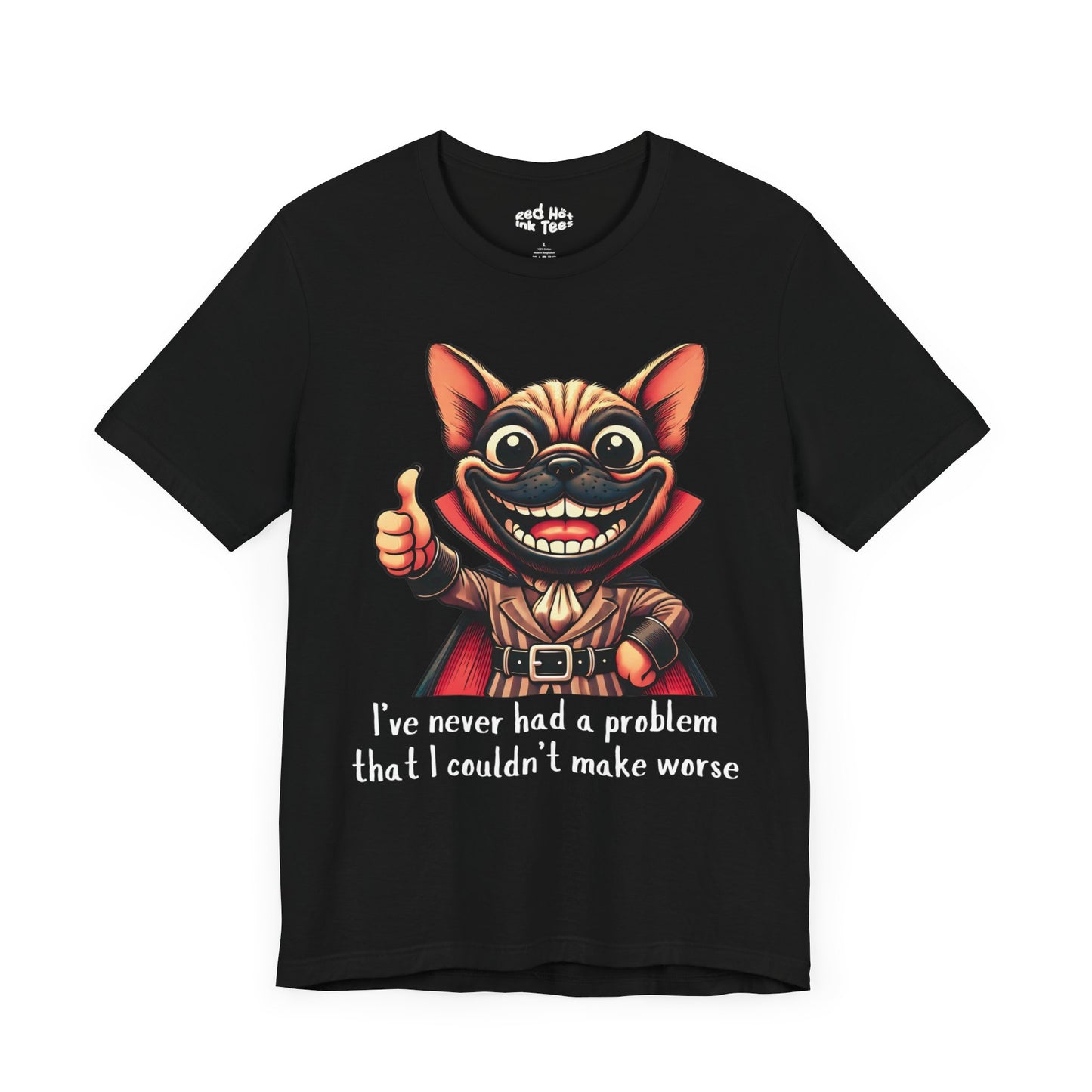 French Bulldog I've Never Had A Problem Tee